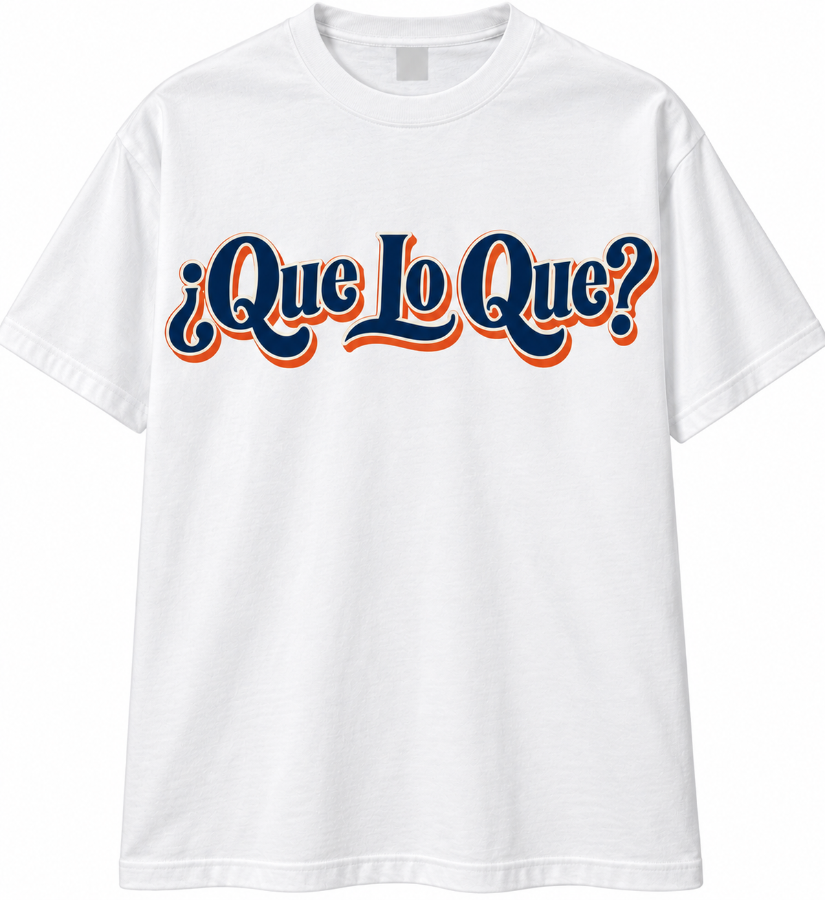 ¿Que Lo Que? T-shirt