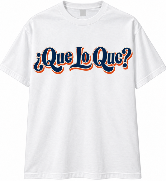¿Que Lo Que? T-shirt